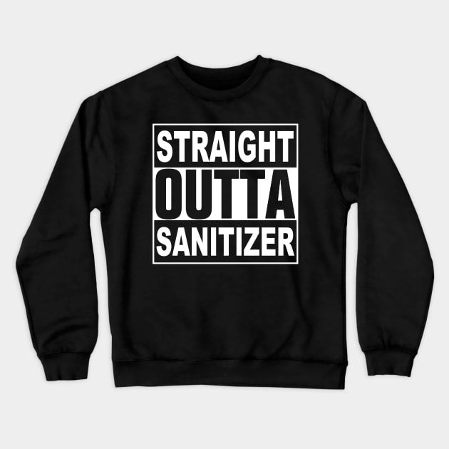 STRAIGHT OUTTA SANITIZER Crewneck Sweatshirt by TheCosmicTradingPost